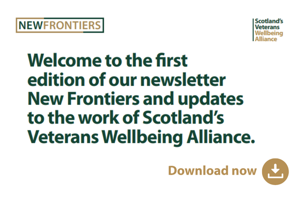 Welcome to the first edition of our newsletter New Frontiers and updates to the work of Scotland’s Veterans Wellbeing Alliance. Download now